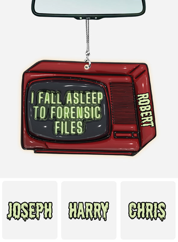 I Fall Asleep For Forensic Files - Personalized Car Ornament