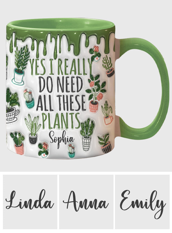 Yes I Do Need All These Plants - Personalized Gardening Accent Mug