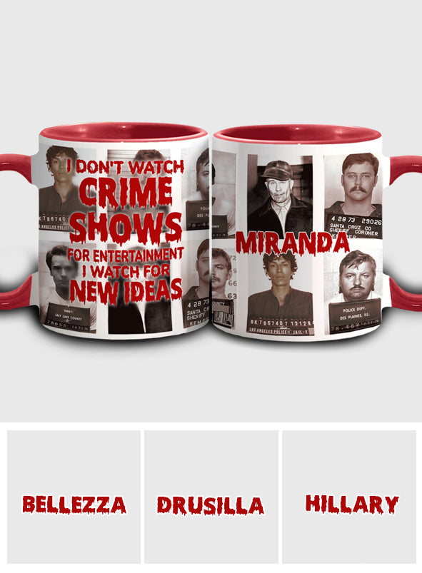 I Don't Watch Crime Shows for Entertainment I Watch for New Ideas - Personalized Accent Mug