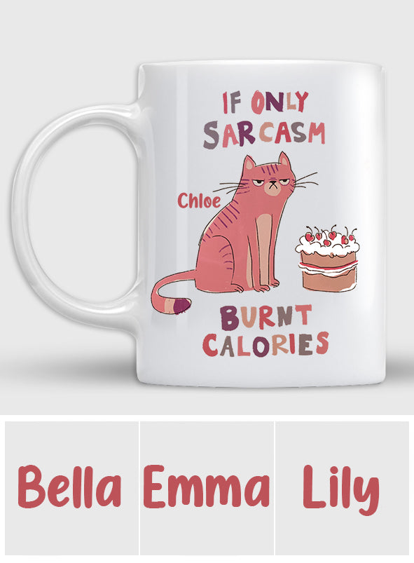 If Only Sarcasm Burnt Calories - Personalized Sarcasm Mug
