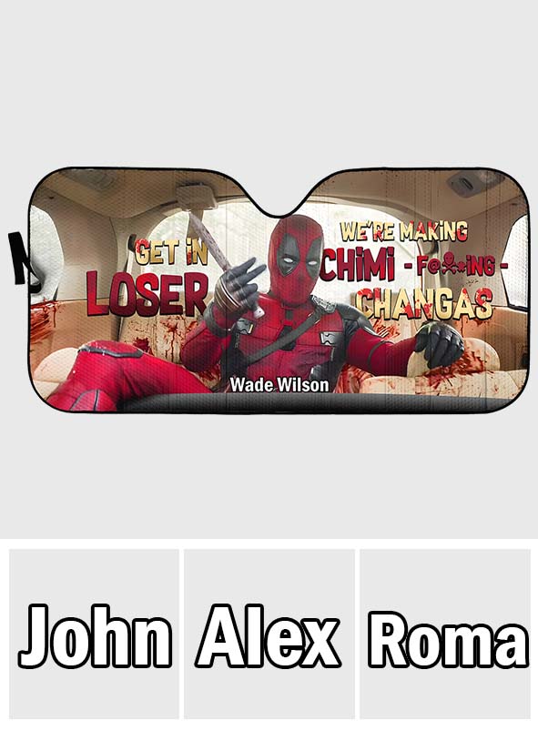Get In Loser We're Making Chimi F*cking Chagas - Personalized The Psychopath Car Sunshade