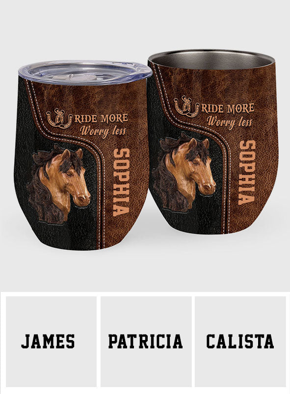 Ride More Worry Less - Personalized Horse Wine Tumbler