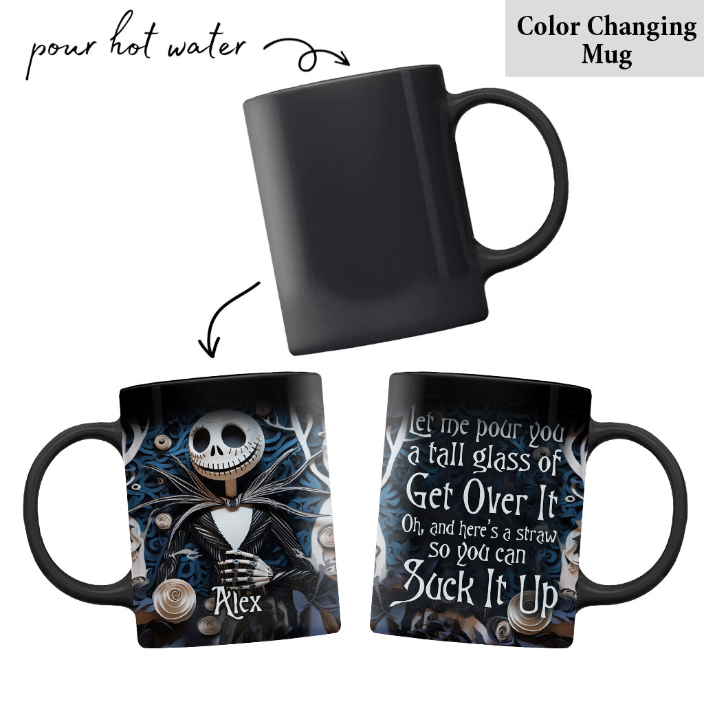 Let Me Pour You A Tall Glass Of Get Over It - Personalized Nightmare Mug