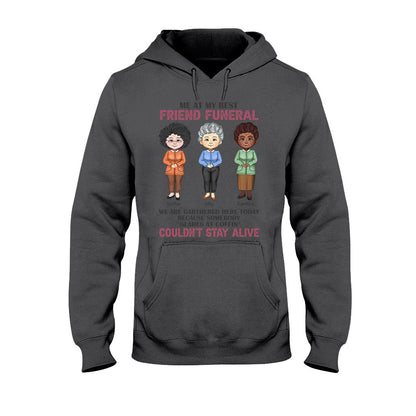 Me At My Best Friend Funeral - Personalized Bestie T-shirt and Hoodie