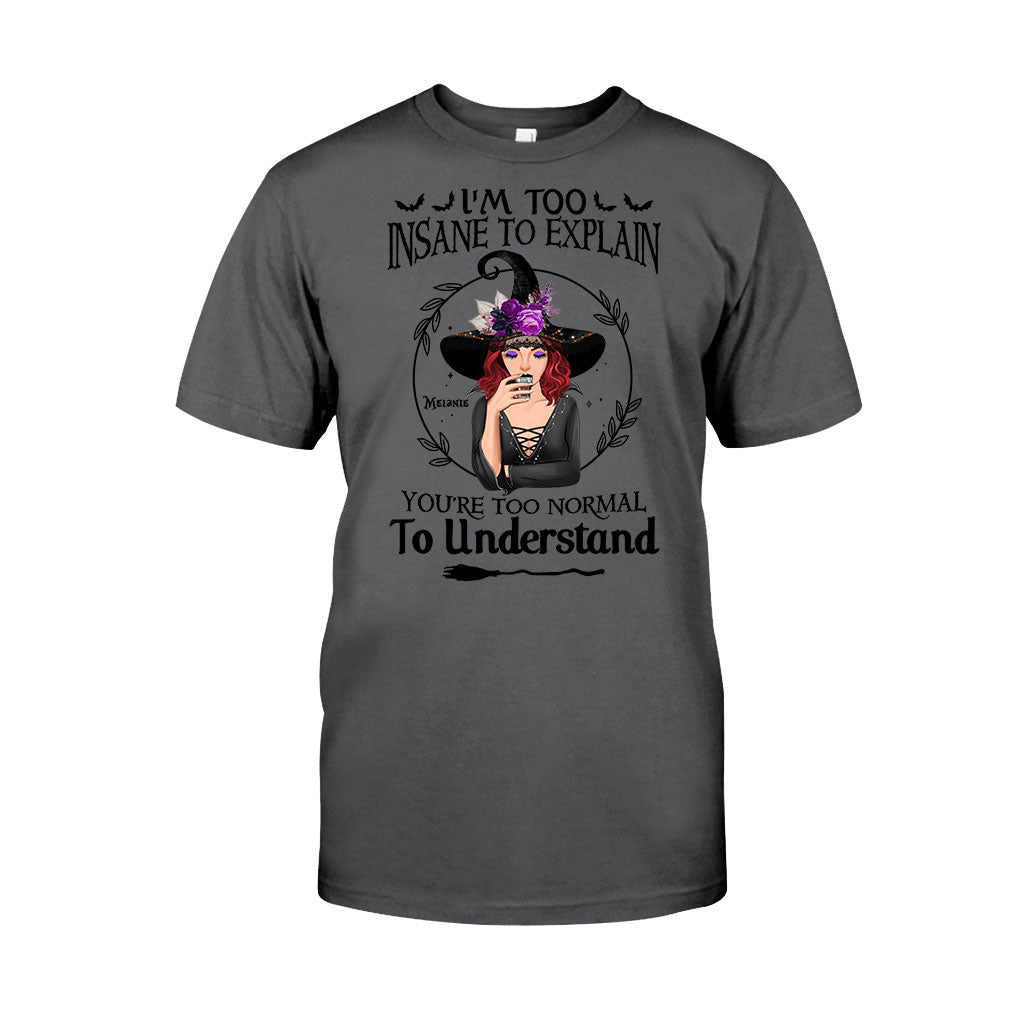 I'm Too Insane To Explain - Personalized Witch T-shirt and Hoodie