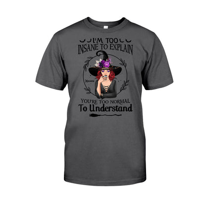 I'm Too Insane To Explain - Personalized Witch T-shirt and Hoodie