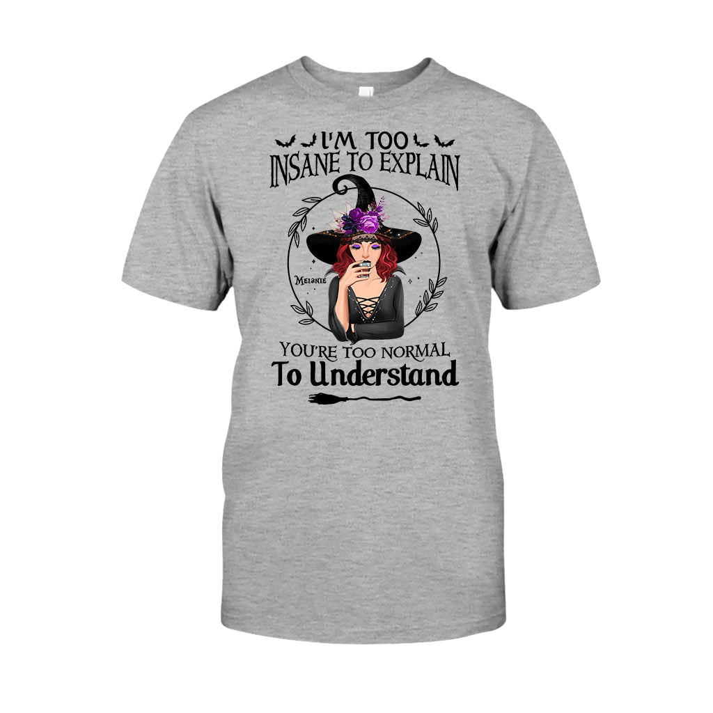 I'm Too Insane To Explain - Personalized Witch T-shirt and Hoodie