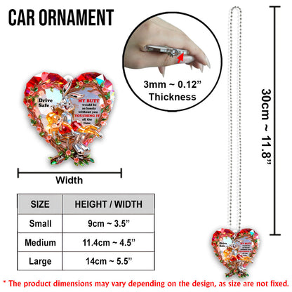 Drive Safe I Need You to Keep Touching Me - Personalized Funny cartoon Transparent Car Ornament