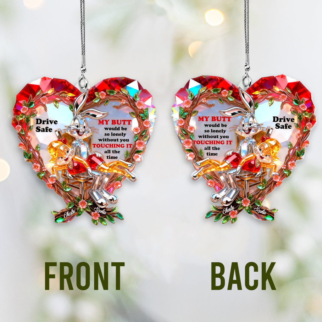 Drive Safe I Need You to Keep Touching Me - Personalized Funny cartoon Transparent Car Ornament