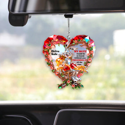 Drive Safe I Need You to Keep Touching Me - Personalized Funny cartoon Transparent Car Ornament