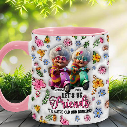 Let's Be Friends 'Til We're Old And Bonkers - Personalized Bestie Accent Mug