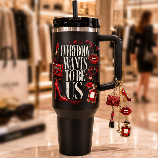 Everybody Wants To Be Us - Personalized Handle Tumbler With Charms