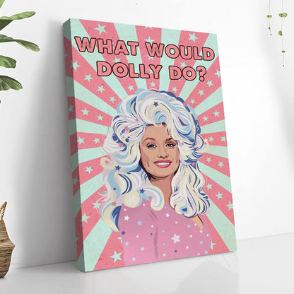 What Would Dolly Do - Canvas And Poster