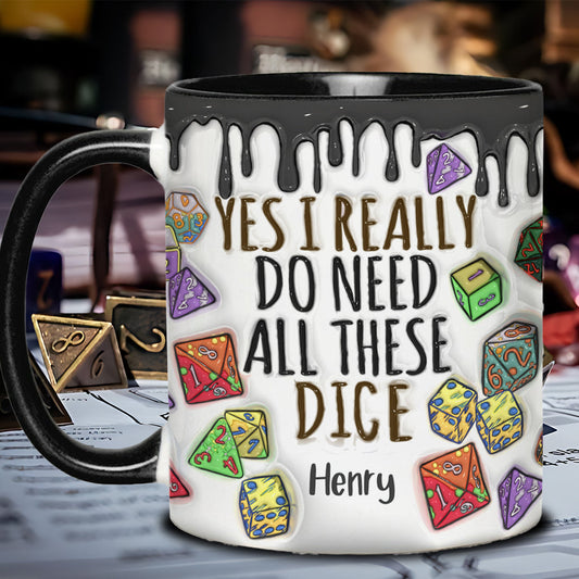 Yes I Really Do Need All These Dice - Personalized RPG Accent Mug
