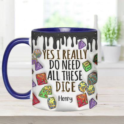 Yes I Really Do Need All These Dice - Personalized RPG Accent Mug
