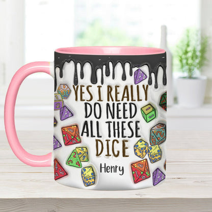 Yes I Really Do Need All These Dice - Personalized RPG Accent Mug