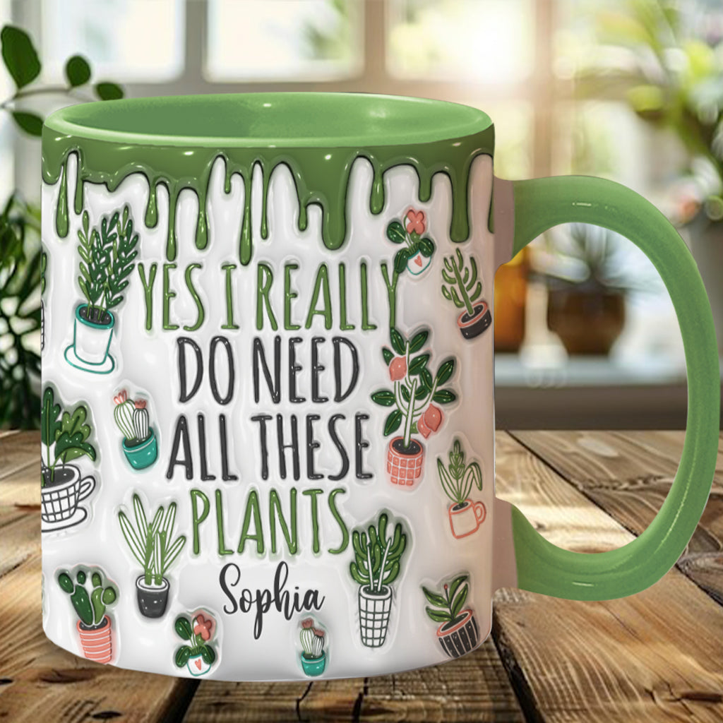Yes I Do Need All These Plants - Personalized Gardening Accent Mug