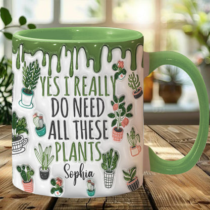 Yes I Do Need All These Plants - Personalized Gardening Accent Mug