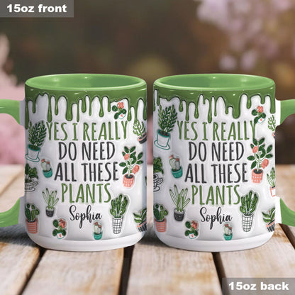 Yes I Do Need All These Plants - Personalized Gardening Accent Mug