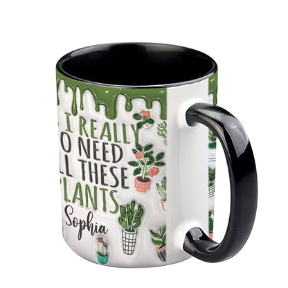 Yes I Do Need All These Plants - Personalized Gardening Accent Mug