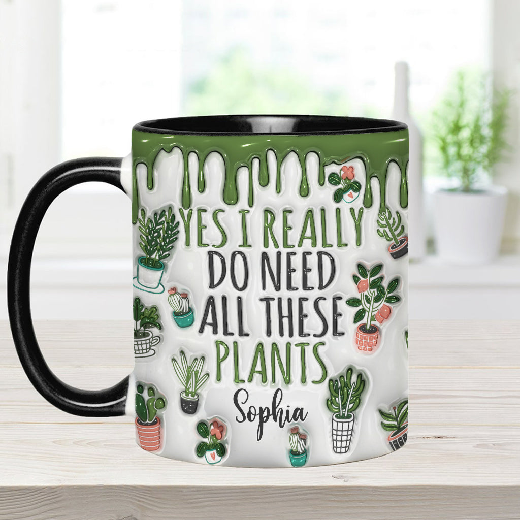 Yes I Do Need All These Plants - Personalized Gardening Accent Mug