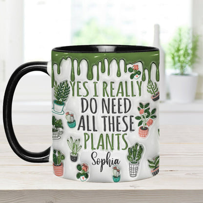 Yes I Do Need All These Plants - Personalized Gardening Accent Mug