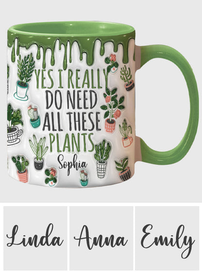 Yes I Do Need All These Plants - Personalized Gardening Accent Mug