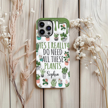 Yes I Do Need All These Plants - Personalized Gardening Full Print Phone Case