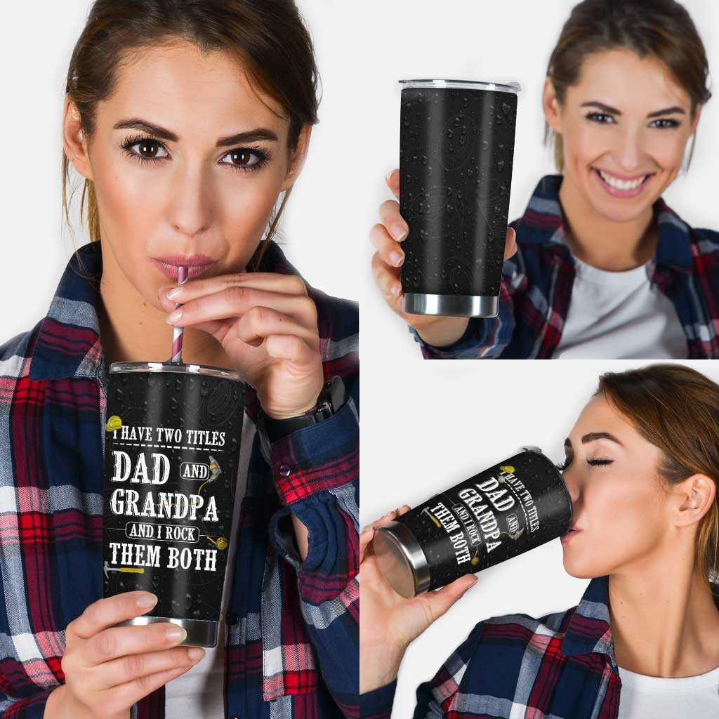 Father's Day Gift I Have Two Titles - Grandpa Tumbler 0921