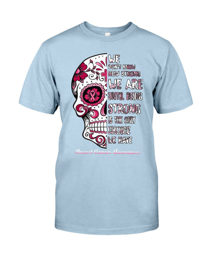 We Don’t Know How Strong We Are - Breast Cancer Awareness T-shirt and Hoodie 0822
