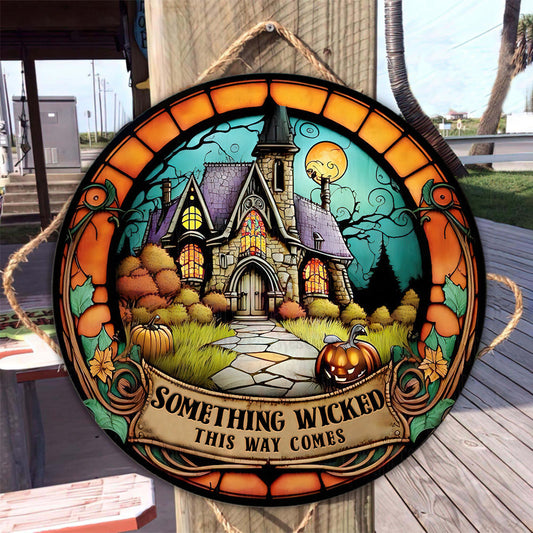 Something Wicked This Way Comes - Witch Round Wood Sign