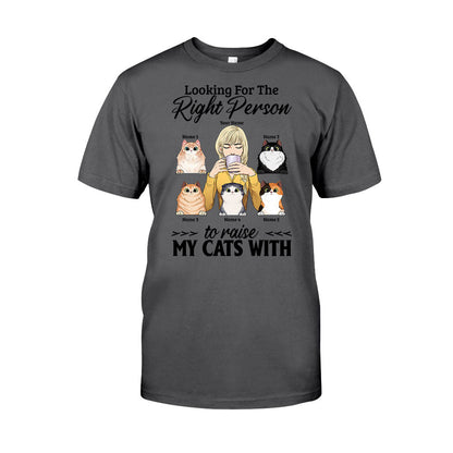 The Right Person To Raise My Cats With - Personalized T-shirt and Hoodie