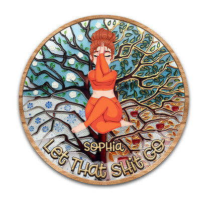 Let That Shit Go - Personalized Yoga Round Wood Sign