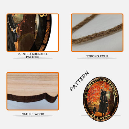 In A World Full of Princesses Be A Witch - Witch Wood Sign