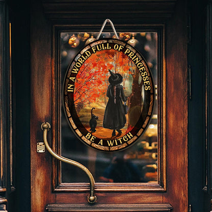 In A World Full of Princesses Be A Witch - Witch Wood Sign