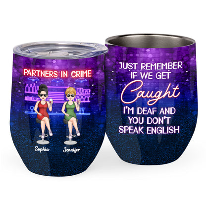 Partners In Crime Just Remember If We Get Caught - Personalized Bestie Wine Tumbler