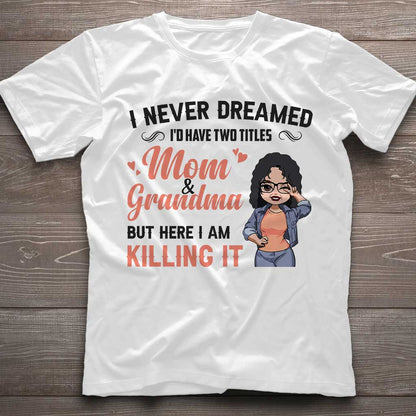 I Never Dreamed I'd Be Mom Grandma - Personalized Mother's Day T-shirt and Hoodie