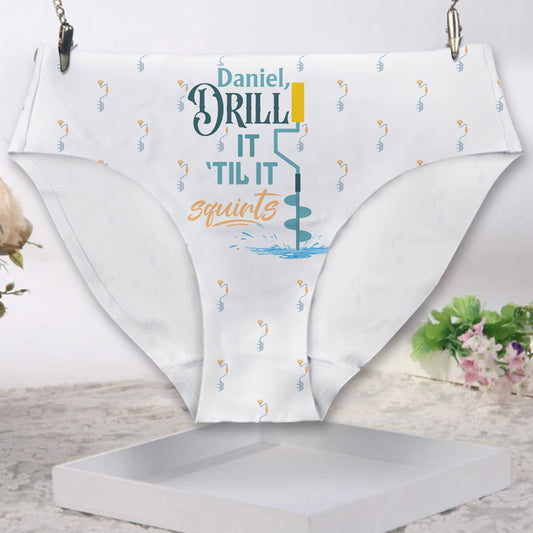 Drill Till It Squirt - Personalized Fishing Women Briefs