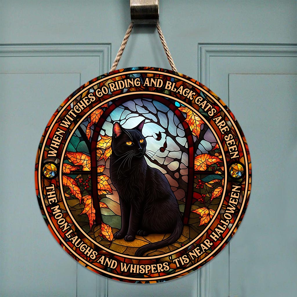 When Witches Go Riding And Black Cats Are Seen Witch - Round Wood Sign