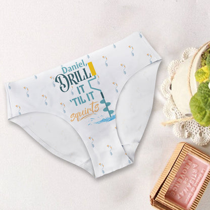 Drill Till It Squirt - Personalized Fishing Women Briefs