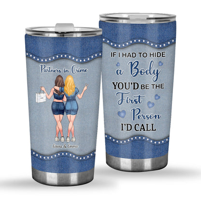 If I Had To Hide A Body - Personalized Bestie Tumbler