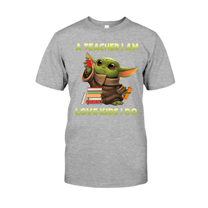 A Teacher I Am - T-shirt and Hoodie
