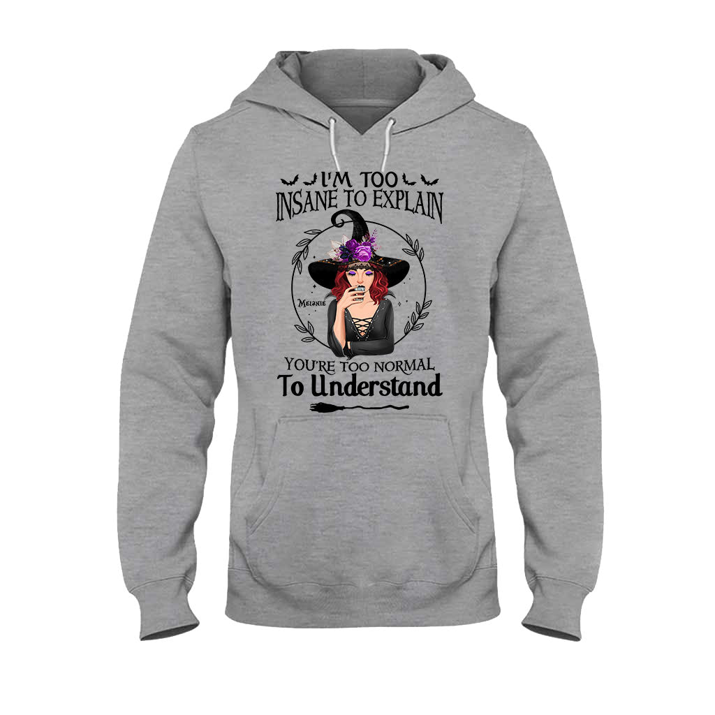 I'm Too Insane To Explain - Personalized Witch T-shirt and Hoodie
