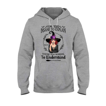 I'm Too Insane To Explain - Personalized Witch T-shirt and Hoodie