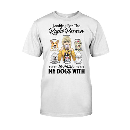The Right Person To Raise My Dogs With - Personalized T-shirt and Hoodie