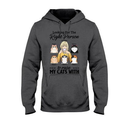 The Right Person To Raise My Cats With - Personalized T-shirt and Hoodie