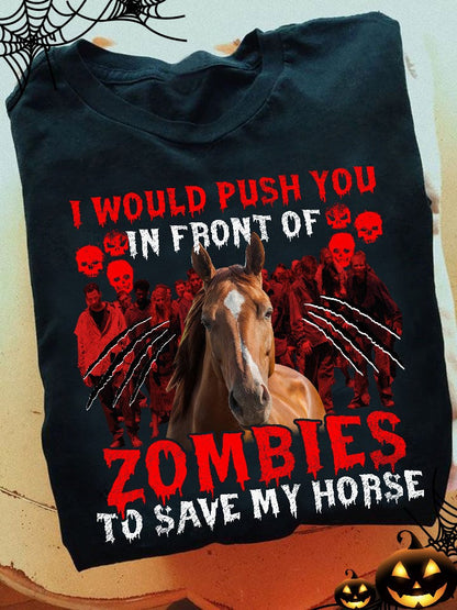 I Would Push You In Front Of Zombies Horse T-shirt and Hoodie 0823