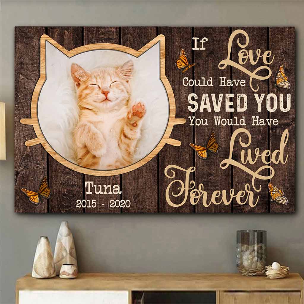 If Love Could Have Saved You You Would Have Lived Forever - Personalized Cat Poster