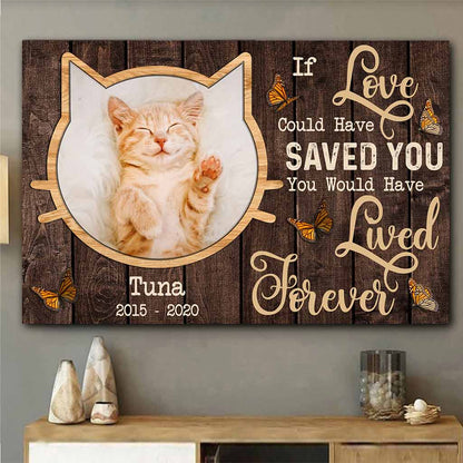 If Love Could Have Saved You You Would Have Lived Forever - Personalized Cat Poster