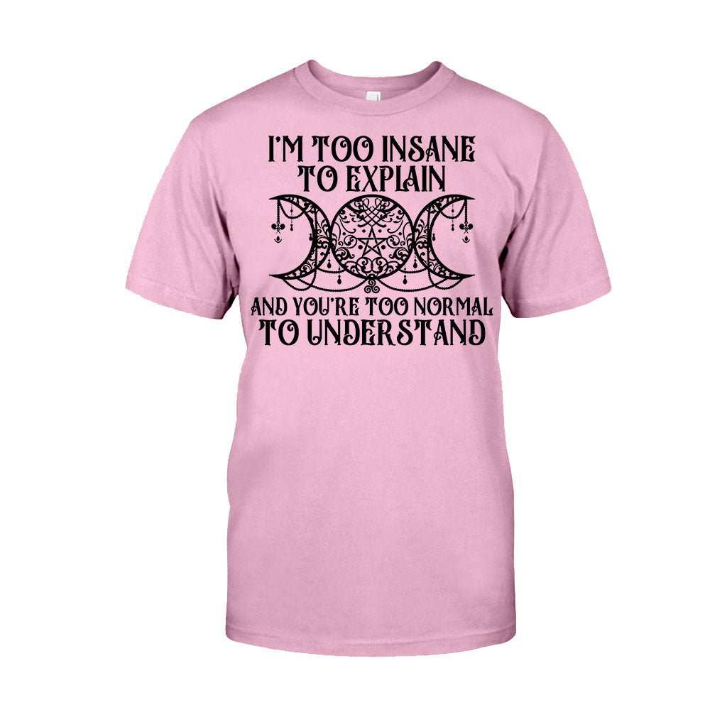 I'm Too Insane To Explain You're Too Normal To Understand - Witch T-shirt and Hoodie